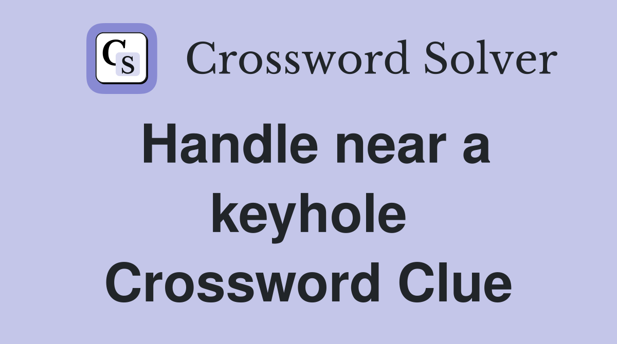 Handle near a keyhole Crossword Clue