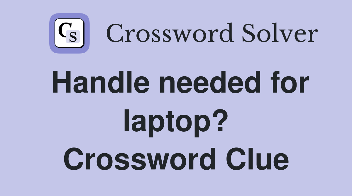 Handle needed for laptop? Crossword Clue