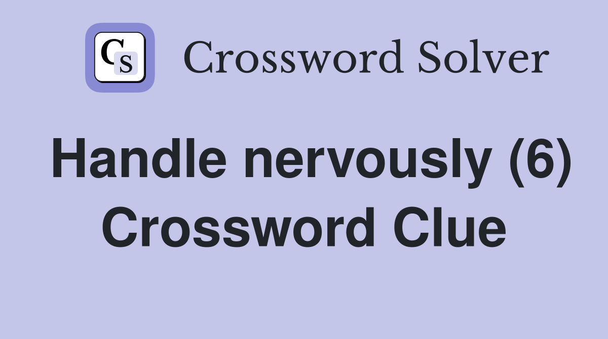 Handle nervously (6) Crossword Clue
