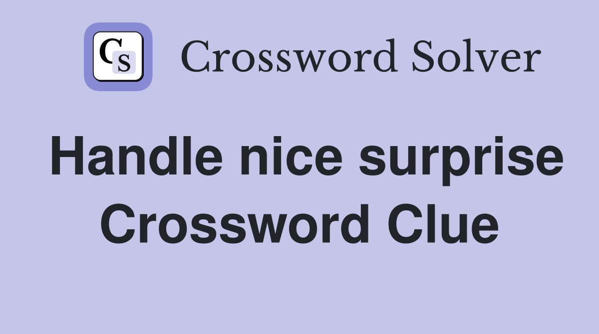 Handle nice surprise Crossword Clue