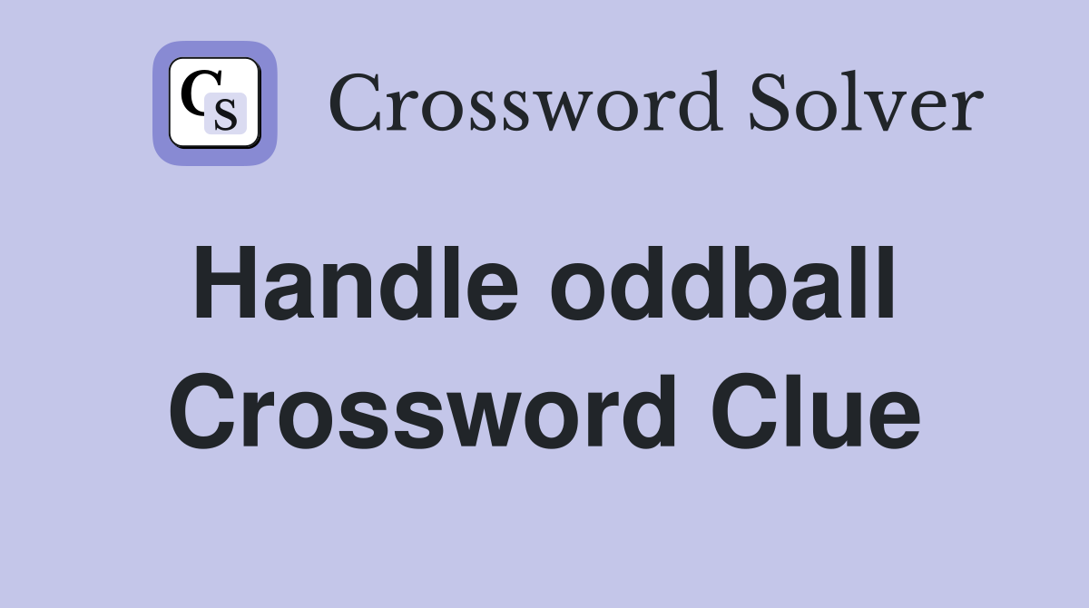 Handle oddball  Crossword Clue