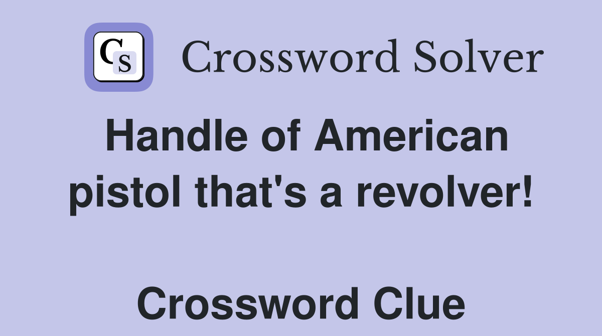 Handle of American pistol that's a revolver!  Crossword Clue