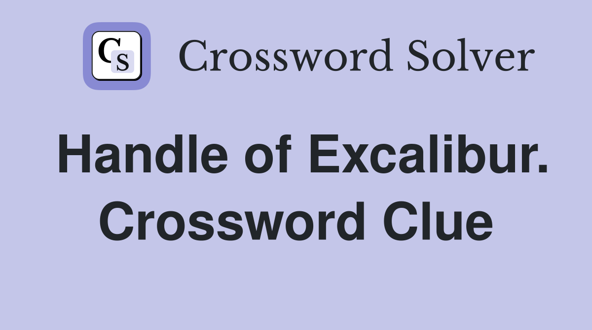 Handle of Excalibur. Crossword Clue