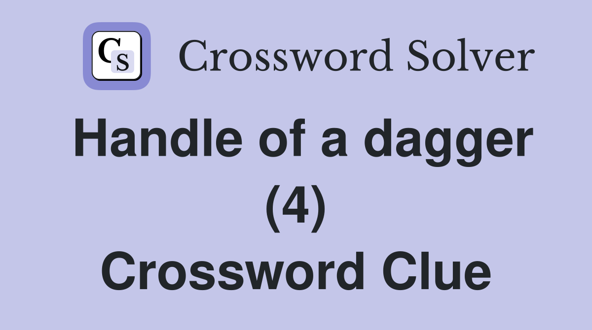 Handle of a dagger (4) Crossword Clue