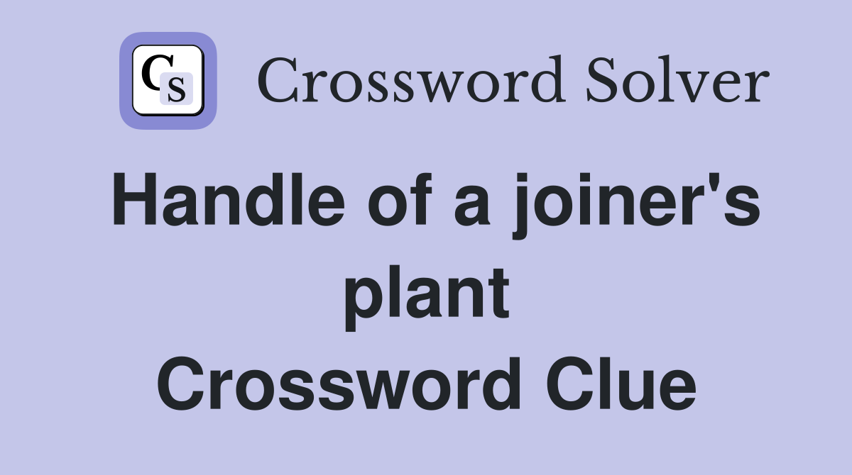 Handle of a joiner's plant Crossword Clue