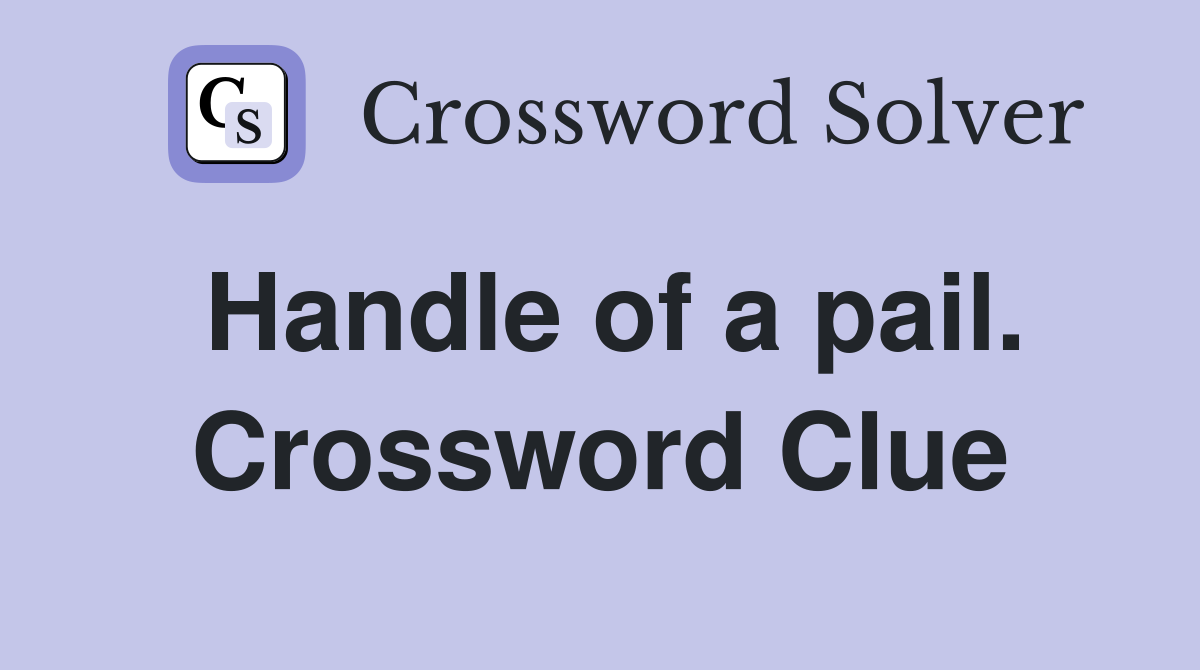Handle of a pail. Crossword Clue