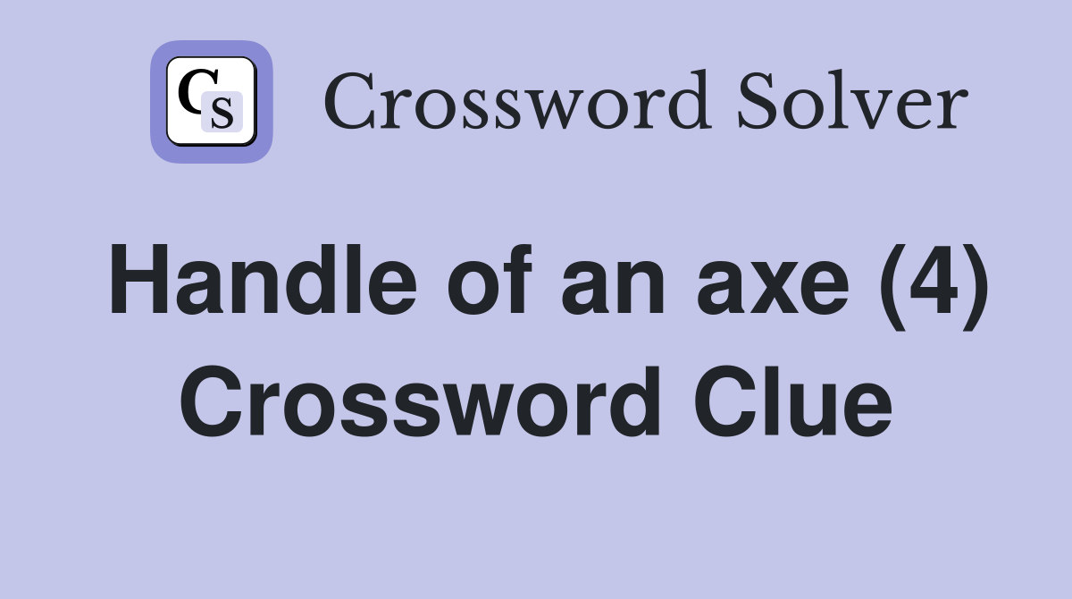 Handle of an axe (4) Crossword Clue