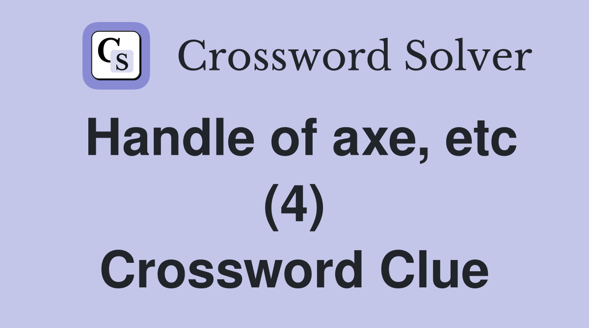 Handle of axe, etc (4) Crossword Clue