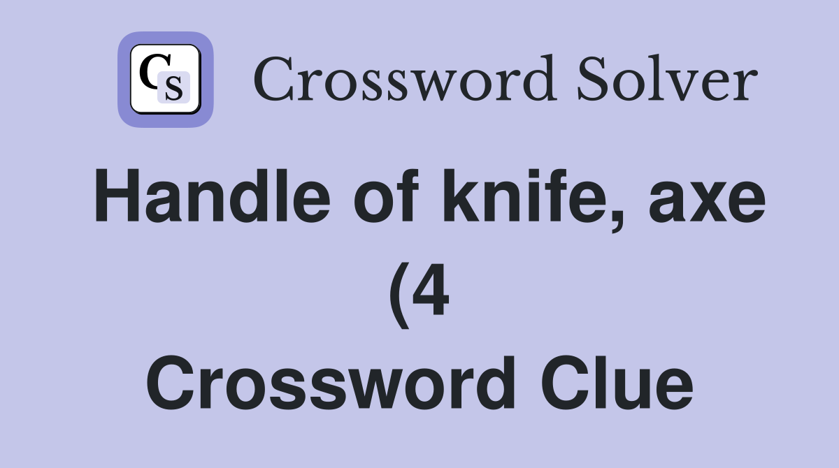 Handle of knife axe (4) Crossword Clue Answers Crossword Solver Handle of knife axe (4) Crossword Clue Answers Crossword Solver