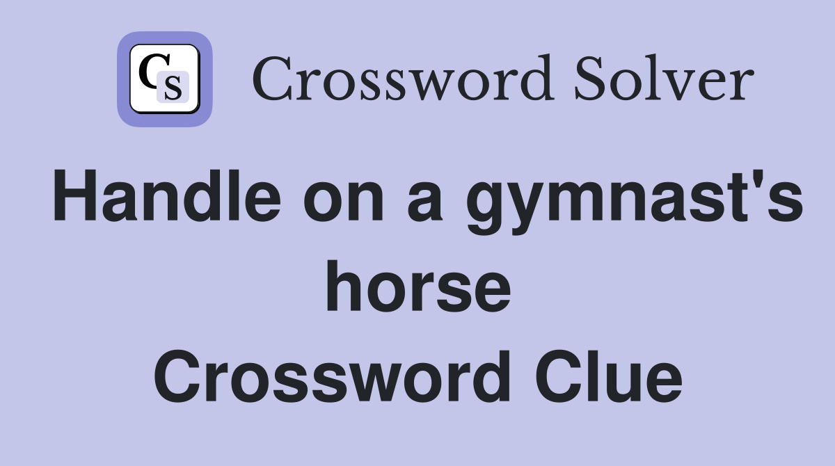 Handle on a gymnast's horse Crossword Clue