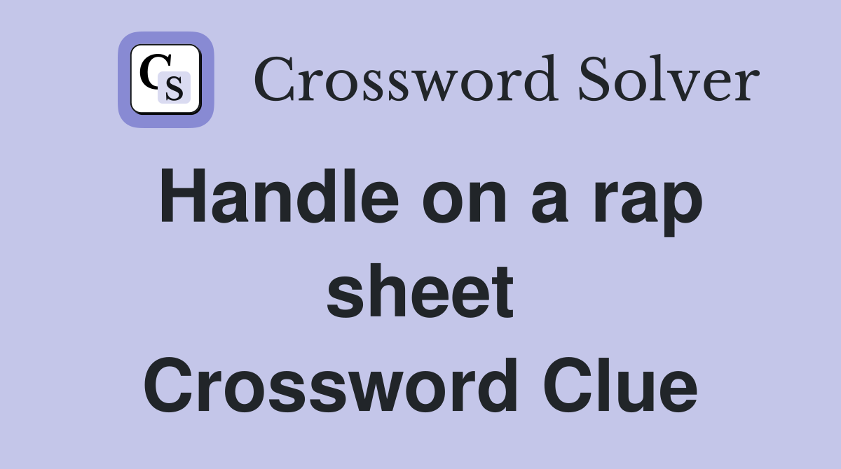 Handle on a rap sheet Crossword Clue