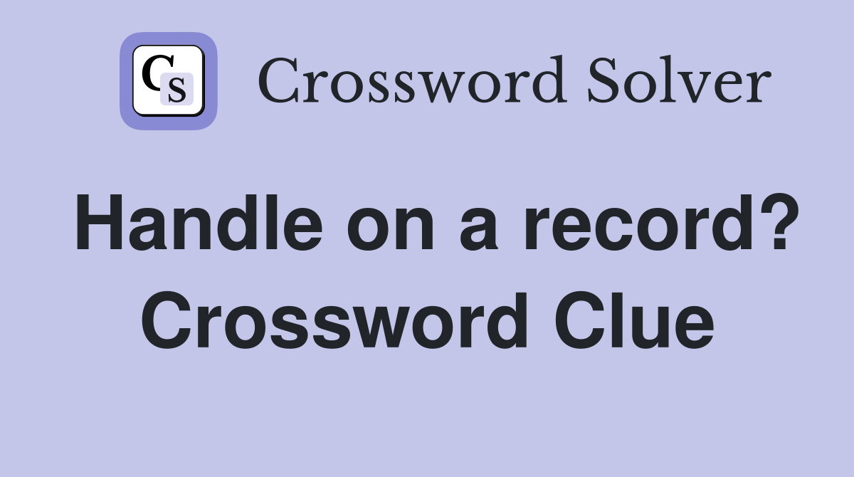 Handle on a record? Crossword Clue