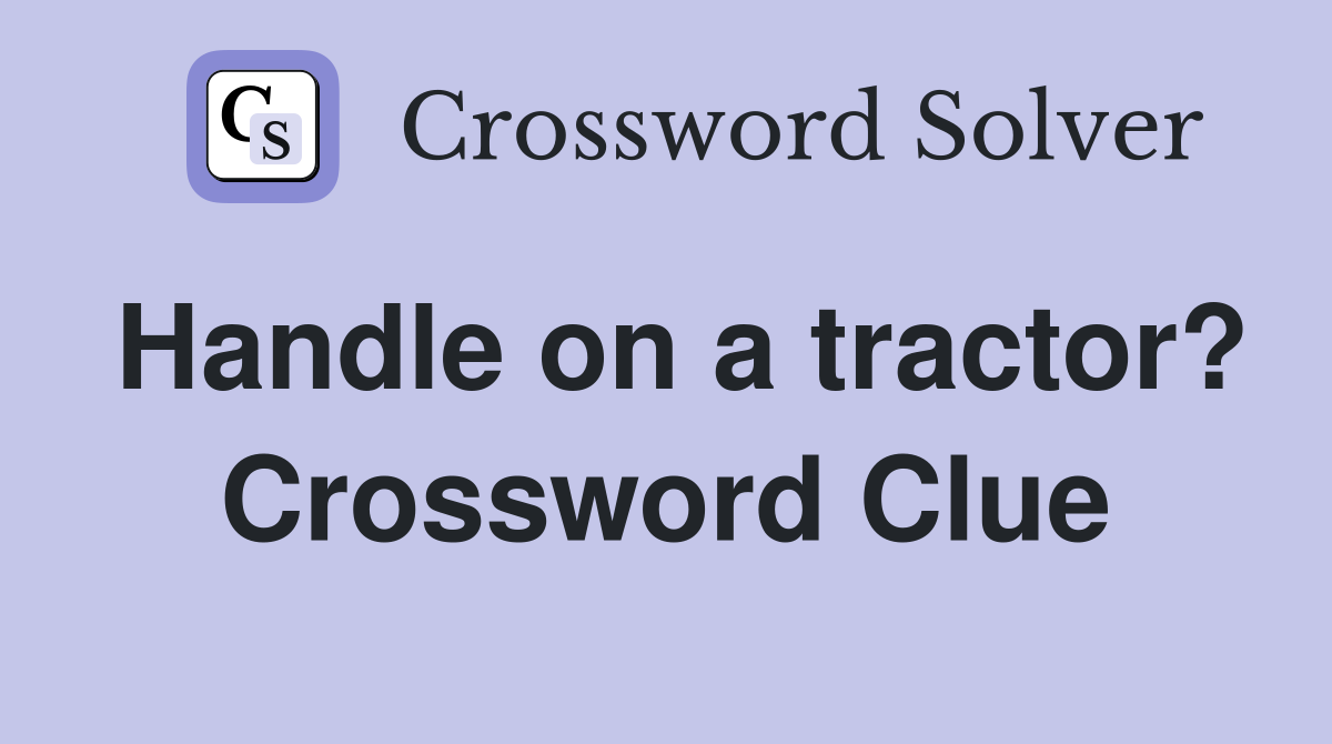 Handle on a tractor? Crossword Clue