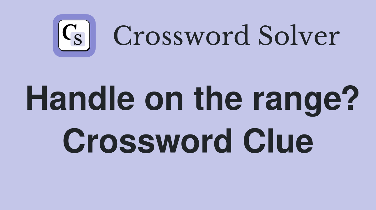 Handle on the range? Crossword Clue