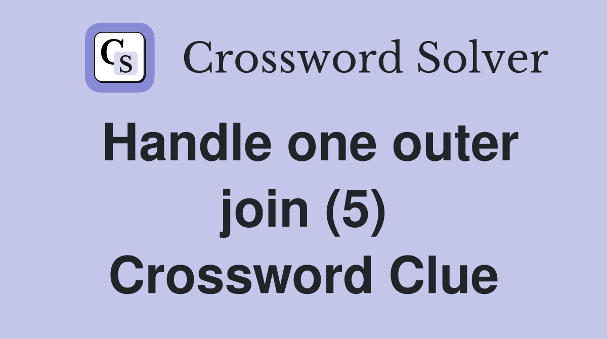 Handle one outer join (5) Crossword Clue