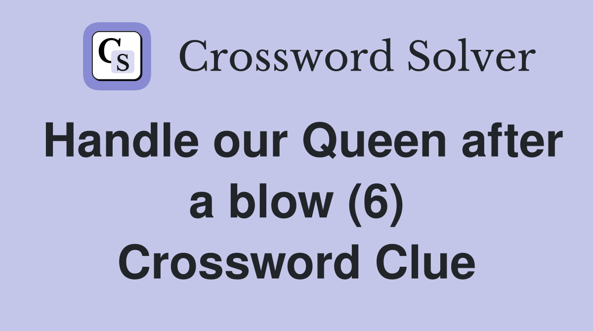 Handle our Queen after a blow (6) Crossword Clue