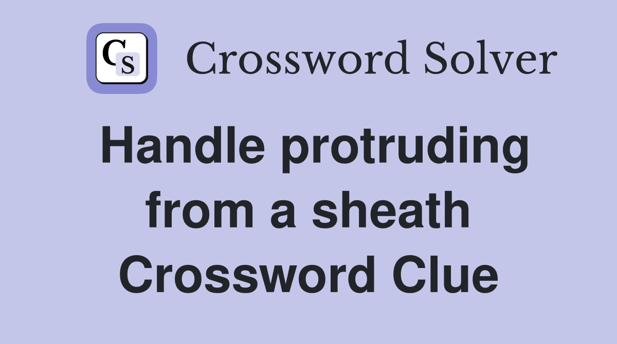 Handle protruding from a sheath Crossword Clue