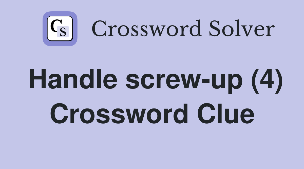 Handle screw-up (4) Crossword Clue