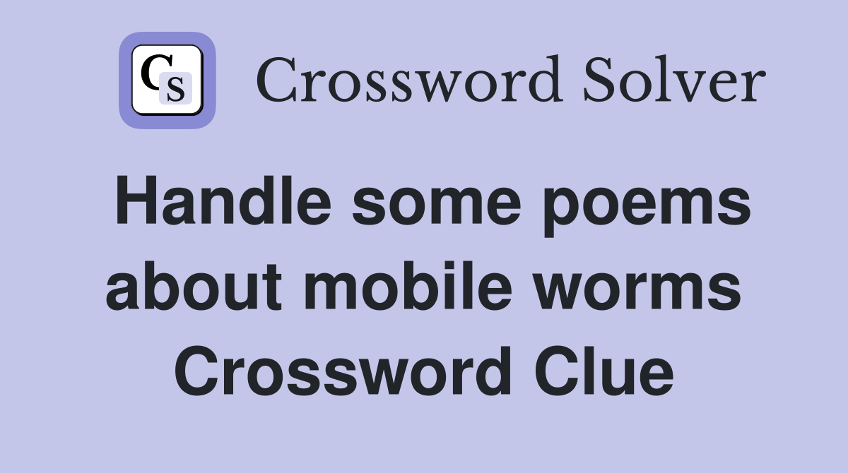 Handle some poems about mobile worms Crossword Clue