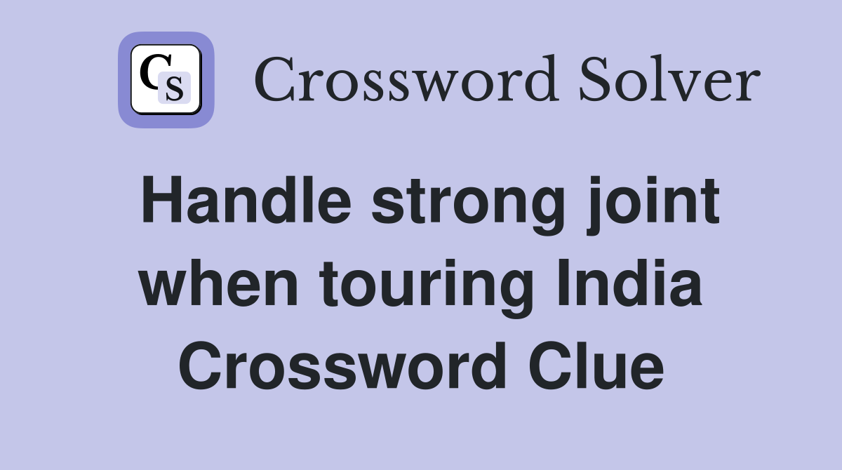 Handle strong joint when touring India Crossword Clue