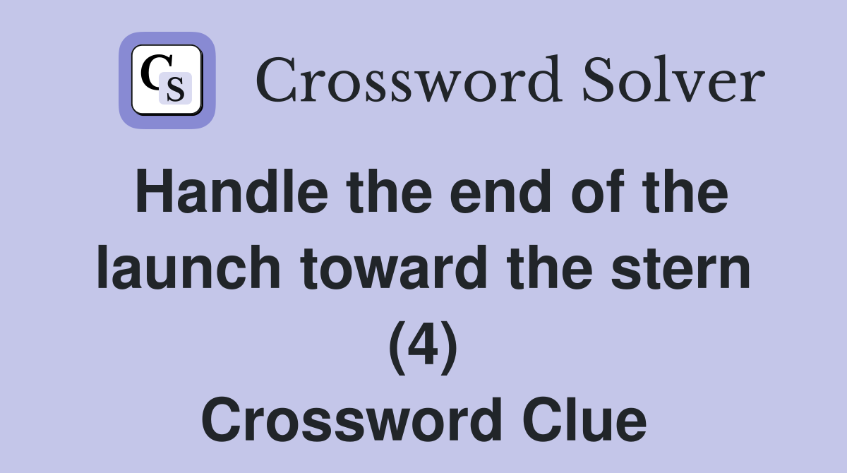 Handle the end of the launch toward the stern (4) Crossword Clue