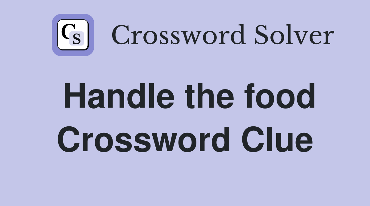 Handle the food Crossword Clue