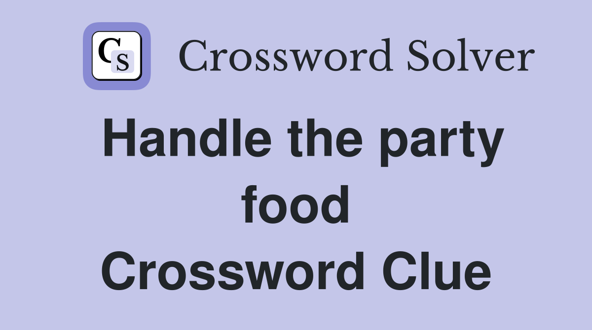 Handle the party food Crossword Clue