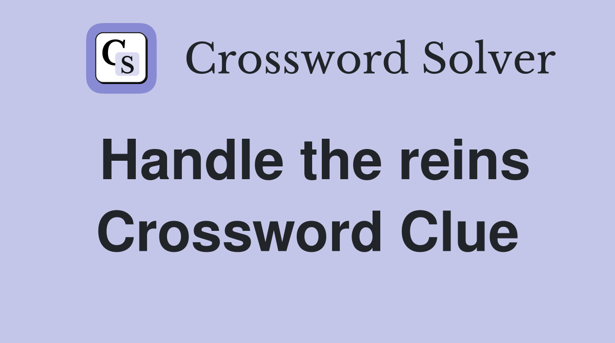 Handle the reins Crossword Clue