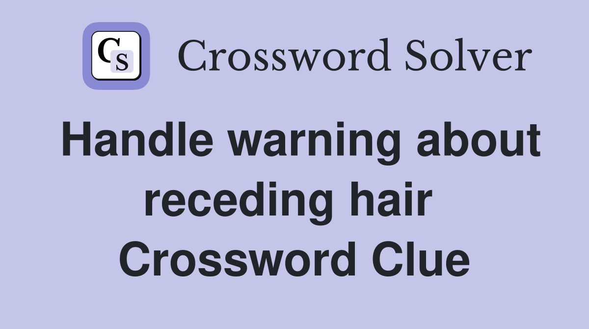 Handle warning about receding hair  Crossword Clue