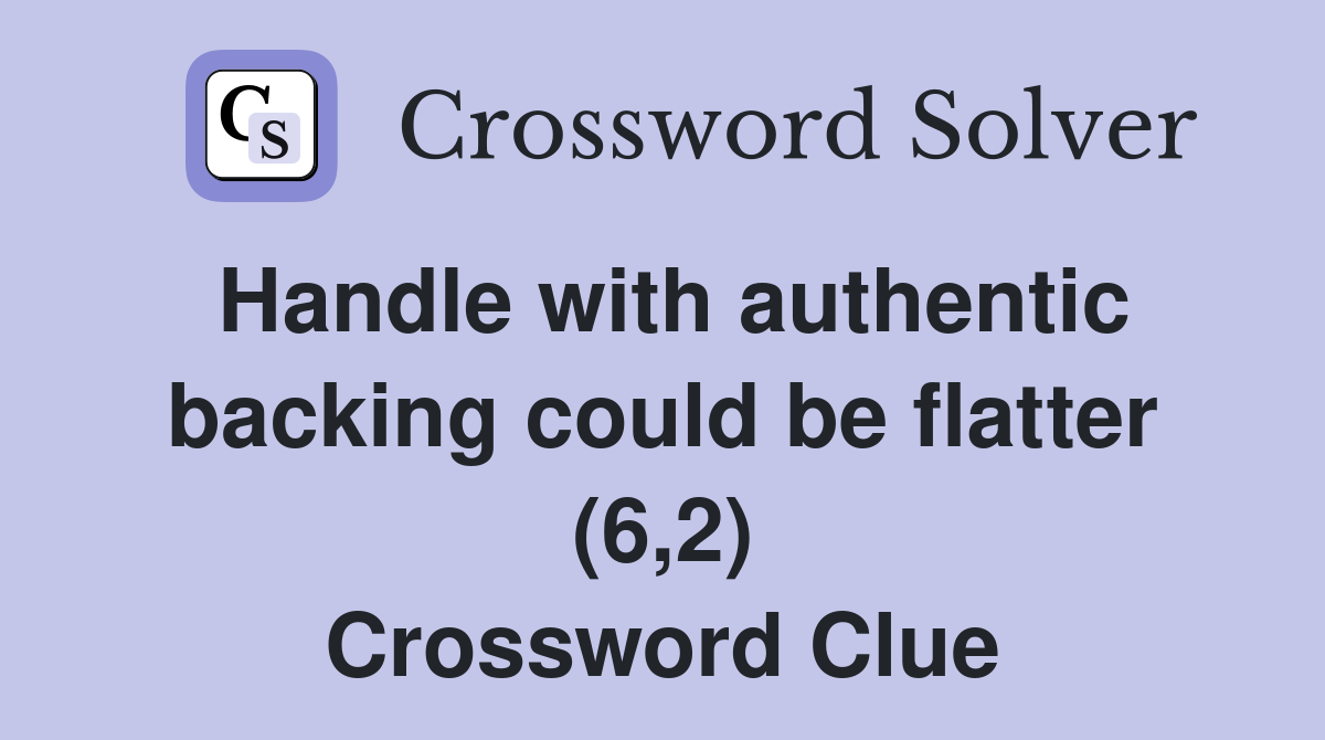 Handle with authentic backing could be flatter (6,2) Crossword Clue
