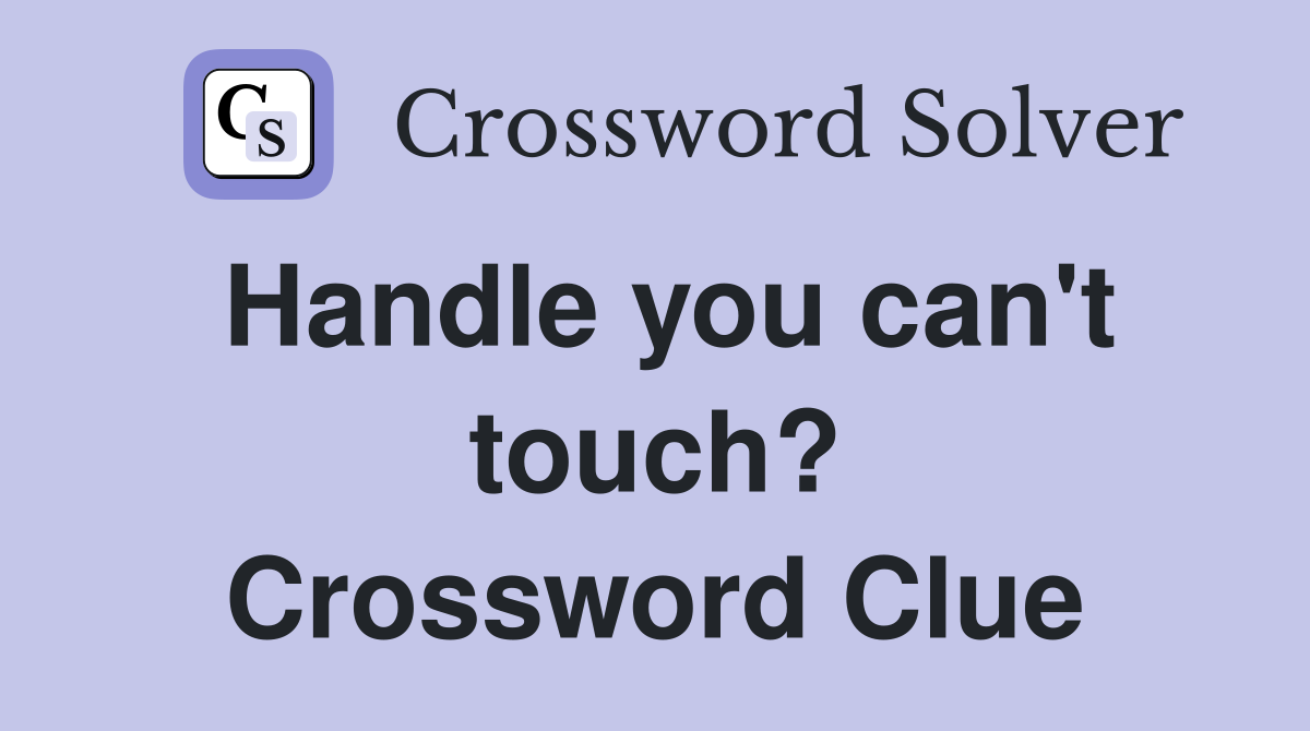 Handle you can't touch? Crossword Clue