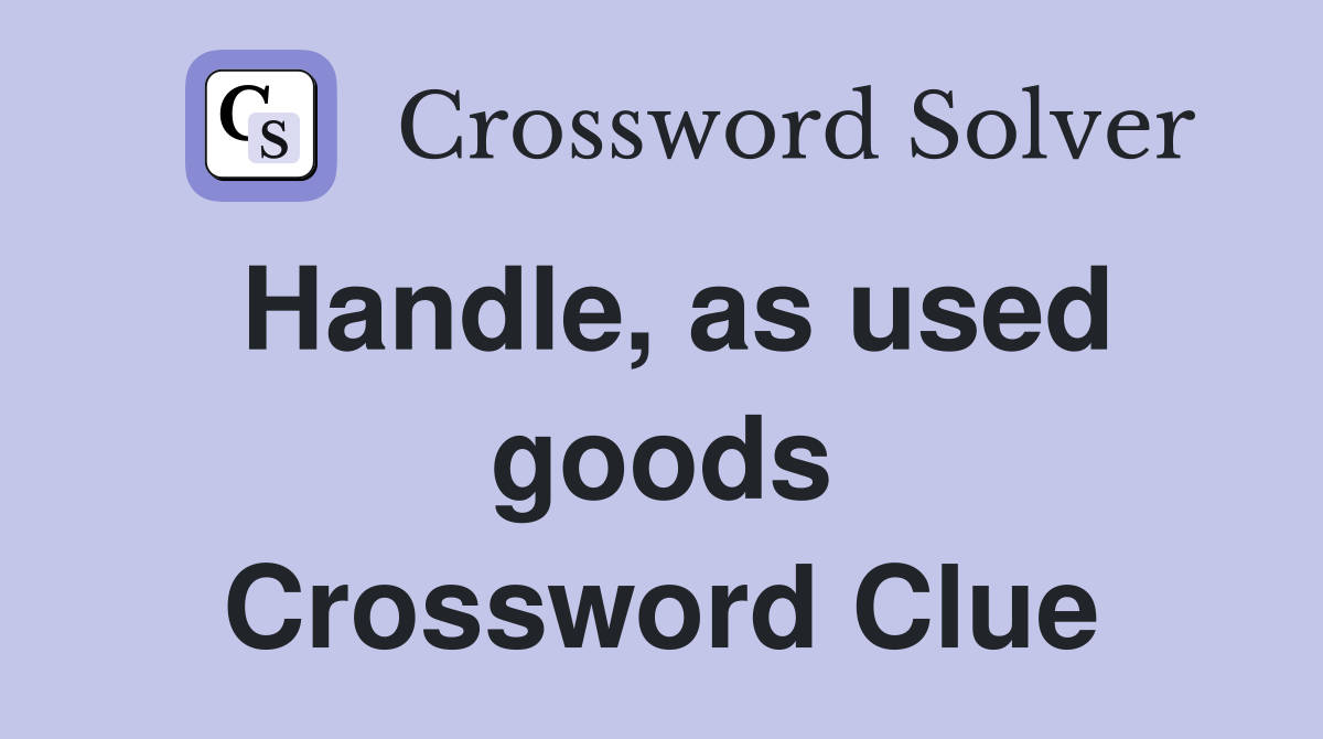 Handle, as used goods Crossword Clue