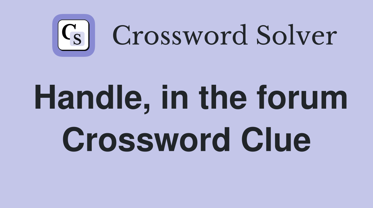 Handle, in the forum Crossword Clue