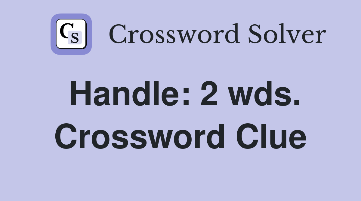 Handle: 2 wds. Crossword Clue