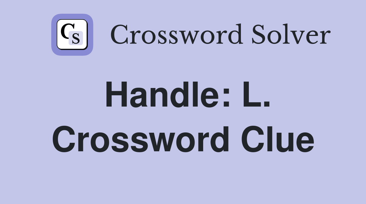 Handle: L. Crossword Clue
