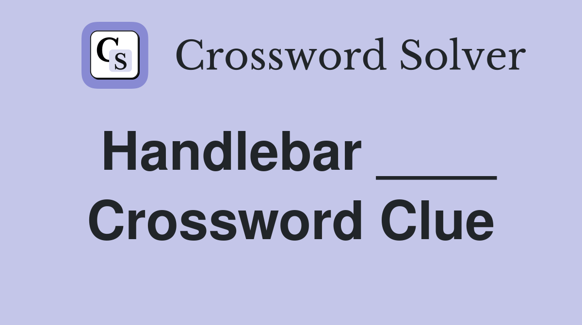 Handlebar ____ Crossword Clue