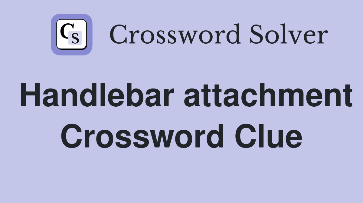 Handlebar attachment Crossword Clue