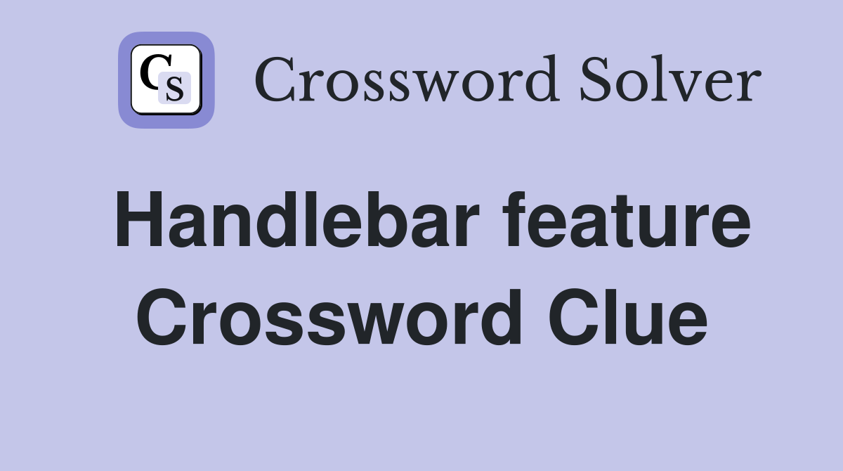 Handlebar feature Crossword Clue