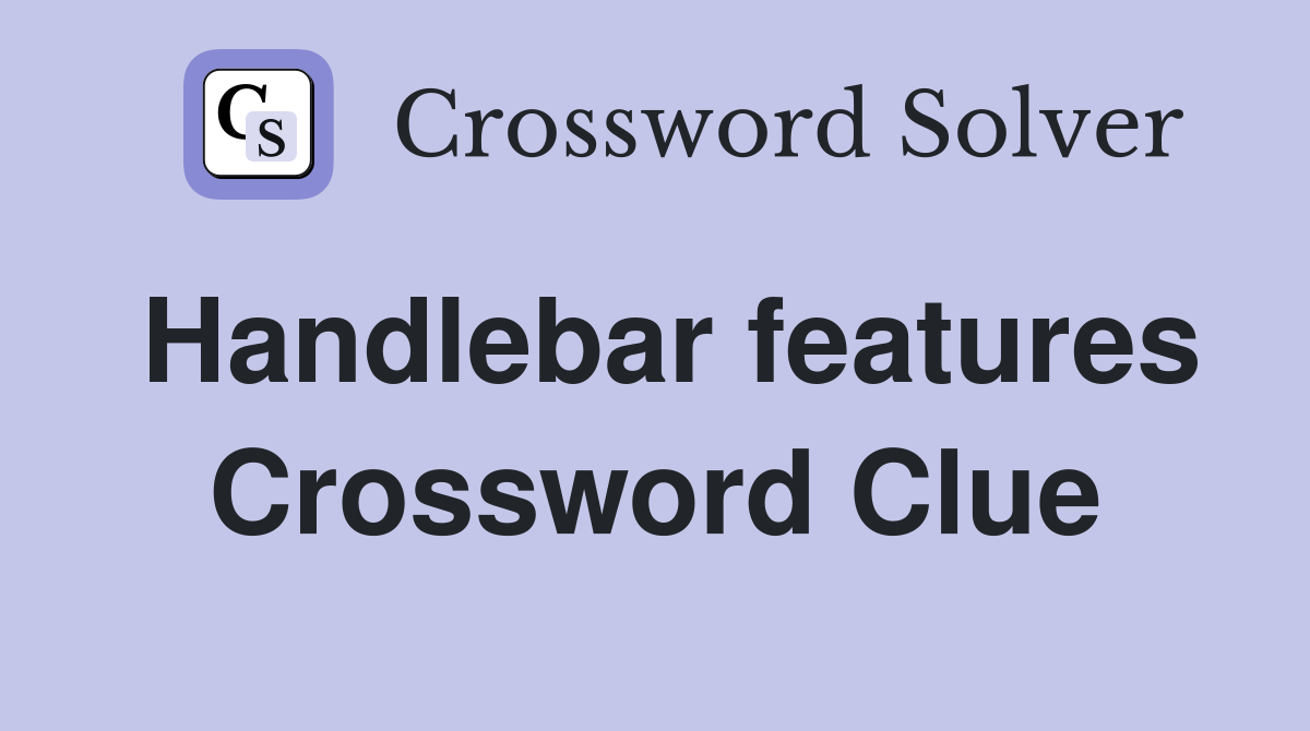 Handlebar features Crossword Clue