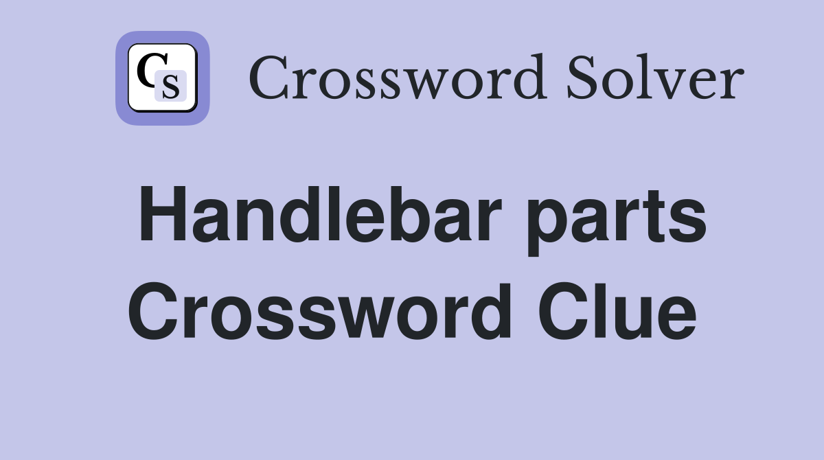 Handlebar parts Crossword Clue