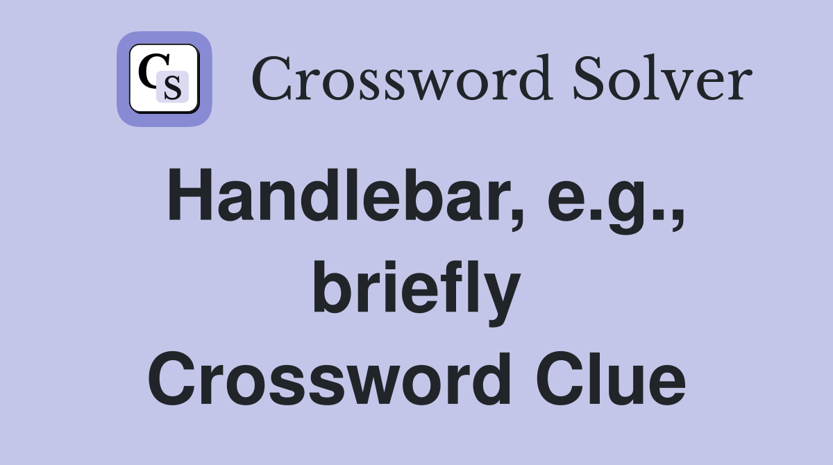 Handlebar, e.g., briefly Crossword Clue