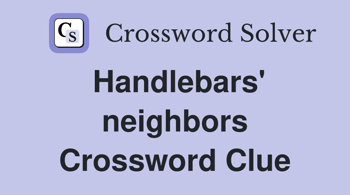 Handlebars' neighbors Crossword Clue