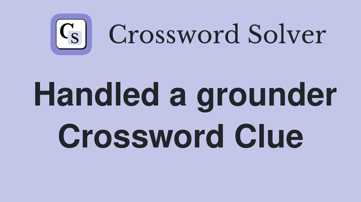 Handled a grounder Crossword Clue