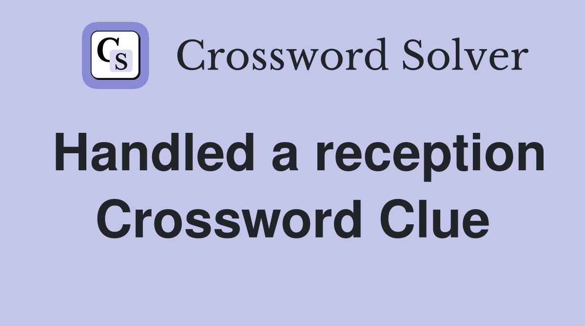 Handled a reception Crossword Clue