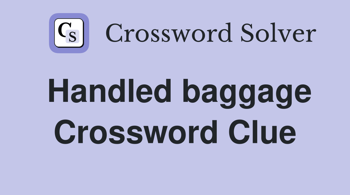 Handled baggage Crossword Clue