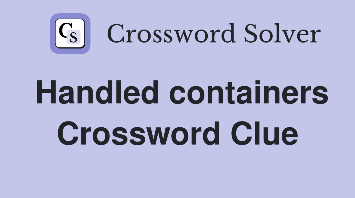 Handled containers Crossword Clue