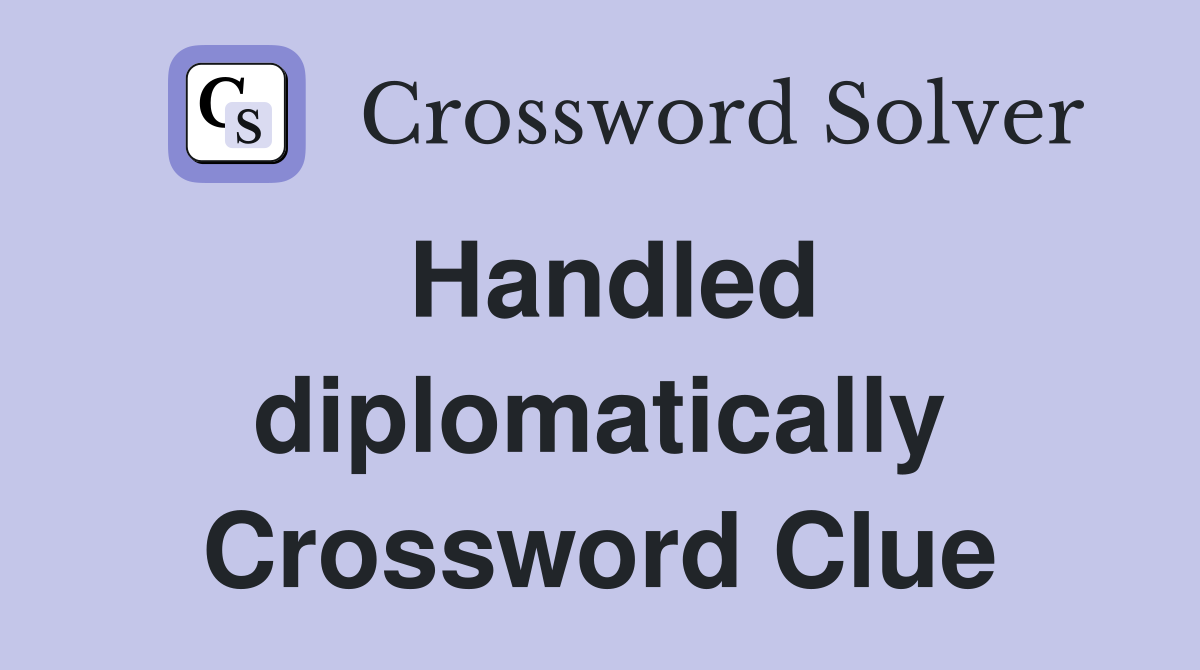Handled diplomatically Crossword Clue