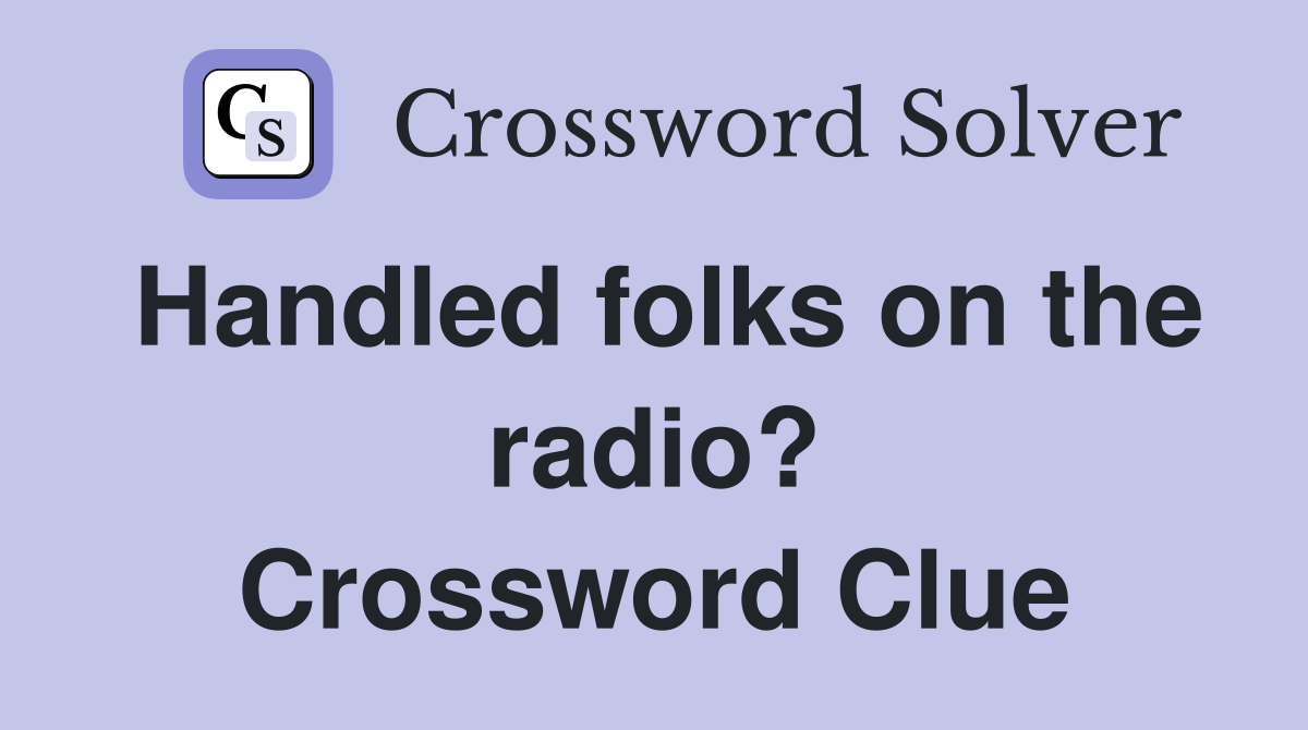 Handled folks on the radio? Crossword Clue