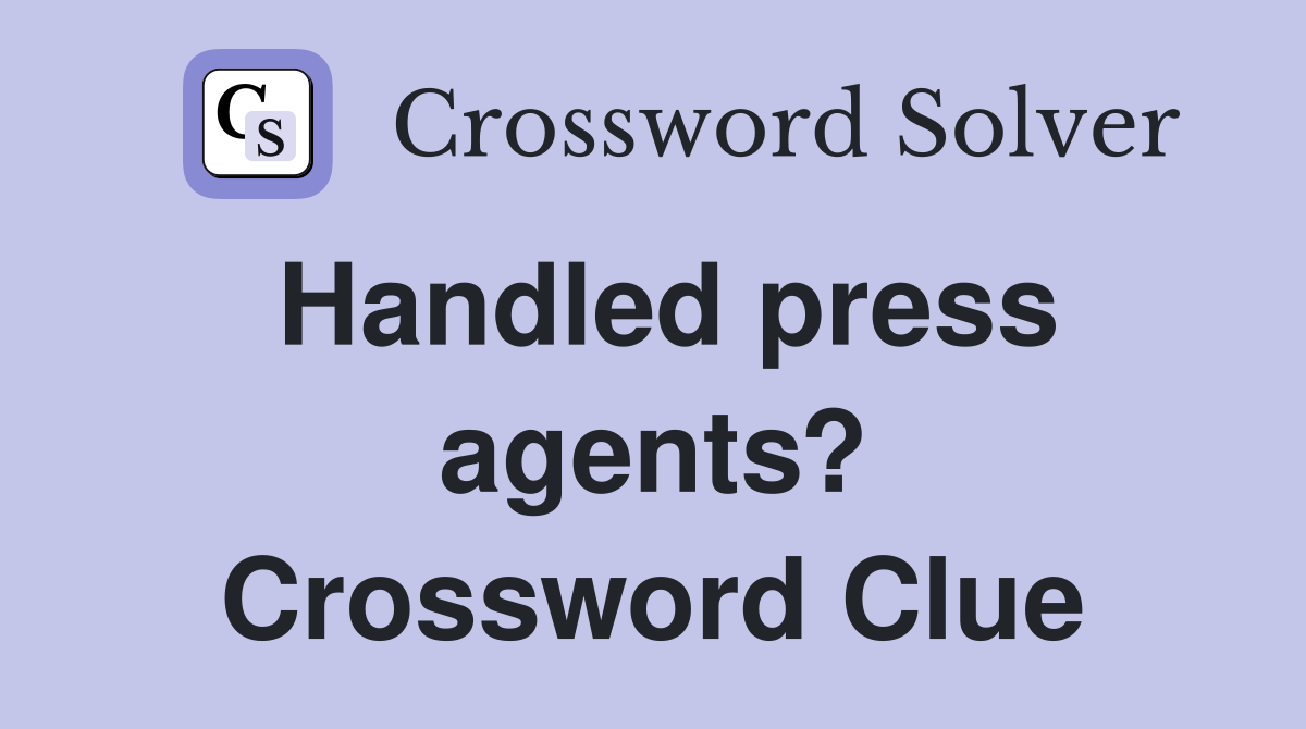 Handled press agents? Crossword Clue
