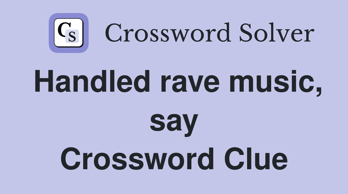 Handled rave music, say Crossword Clue